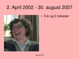 2 april 2002 30 august 2007