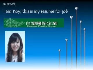 I am Roy , this is my resume for job