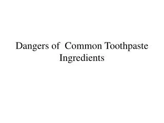 Dangers of Common Toothpaste Ingredients