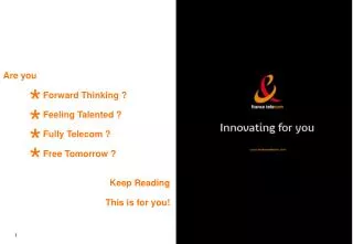 Are you 		 Forward Thinking ? 		 Feeling Talented ? 		 Fully Telecom ?