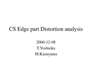 CS Edge part Distortion analysis