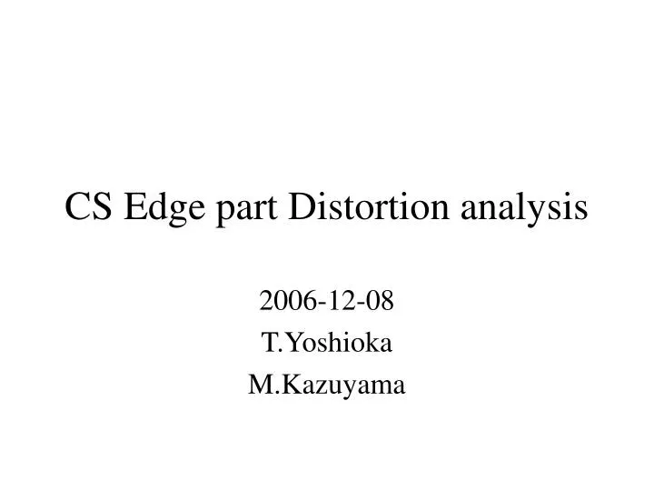 cs edge part distortion analysis