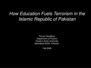 How Education Fuels Terrorism in the Islamic Republic of Pakistan Pervez Hoodbhoy