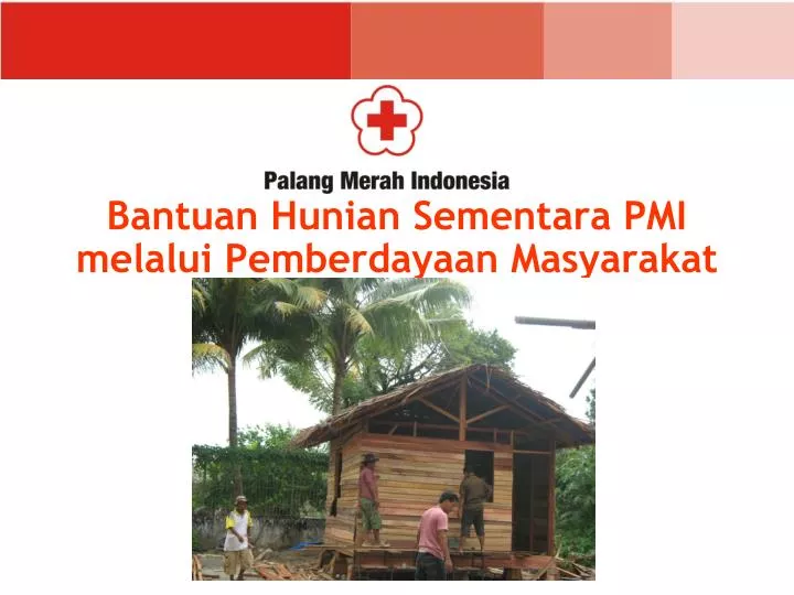 bantuan hunian sementara pmi melalui pemberdayaan masyarakat