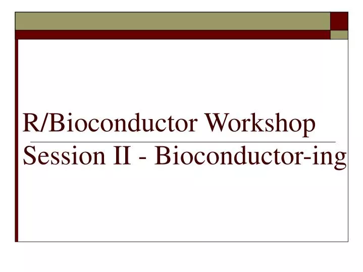 r bioconductor workshop session ii bioconductor ing