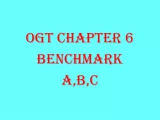 OGT CHAPTER 6 BENCHMARK A,B,C