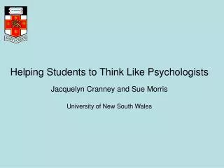 Helping Students to Think Like Psychologists Jacquelyn Cranney and Sue Morris