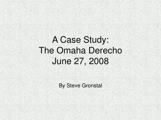 A Case Study: The Omaha Derecho June 27, 2008