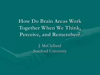 How Do Brain Areas Work Together When We Think, Perceive, and Remember?