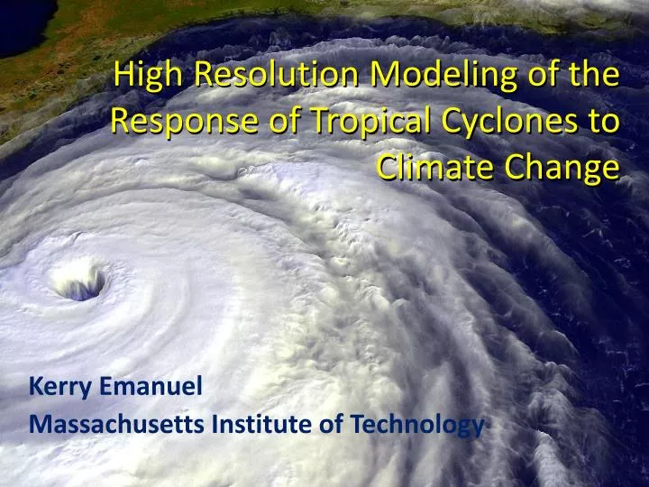 high resolution modeling of the response of tropical cyclones to climate change
