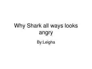 Why Shark all ways looks angry
