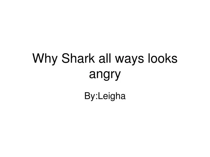 why shark all ways looks angry