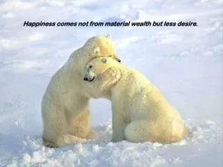Happiness comes not from material wealth but less desire.
