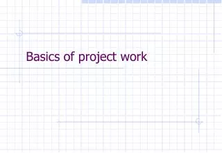 Basics of project work