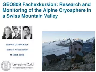 GEO809 Fachexkursion: Research and Monitoring of the Alpine Cryosphere in a Swiss Mountain Valley