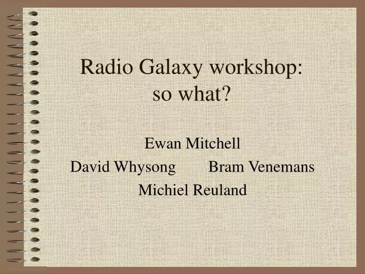 radio galaxy workshop so what