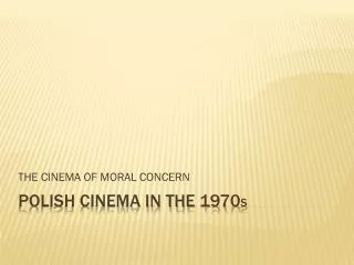 POLISH CINEMA IN THE 1970 s