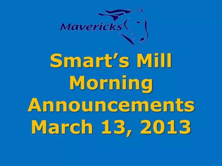 smart s mill morning announcements march 13 2013