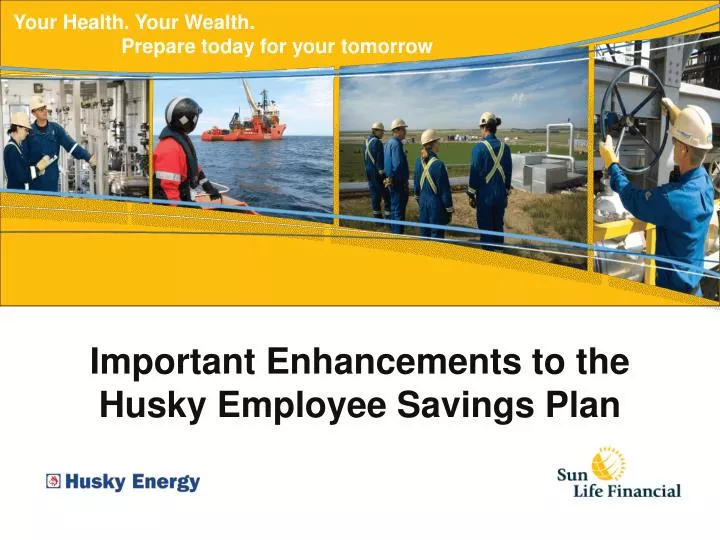 important enhancements to the husky employee savings plan