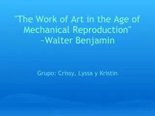 &quot;The Work of Art in the Age of Mechanical Reproduction&quot; ~Walter Benjamin