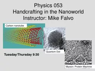 Physics 053 Handcrafting in the Nanoworld Instructor: Mike Falvo