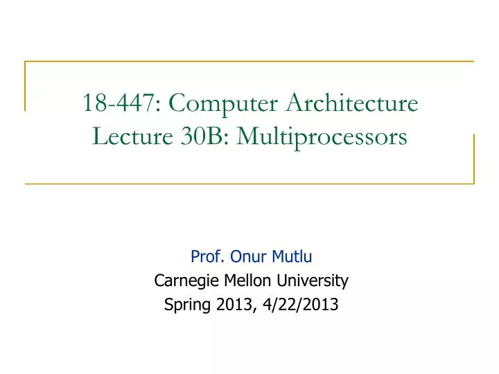 18 447 computer architecture lecture 30b multiprocessors