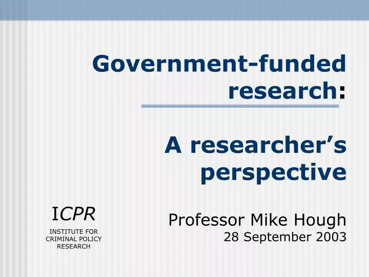 government funded research a researcher s perspective professor mike hough 28 september 2003