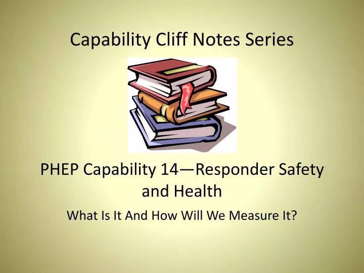 capability cliff notes series phep capability 14 responder safety and health