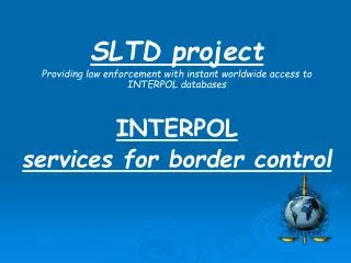 SLTD project Providing law enforcement with instant worldwide access to INTERPOL databases