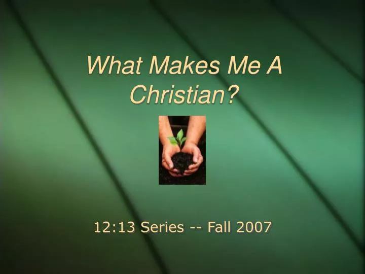 what makes me a christian