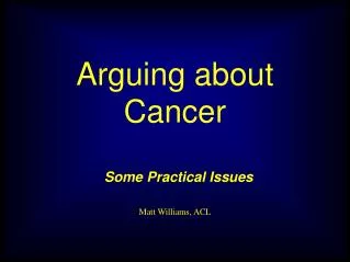 Arguing about Cancer