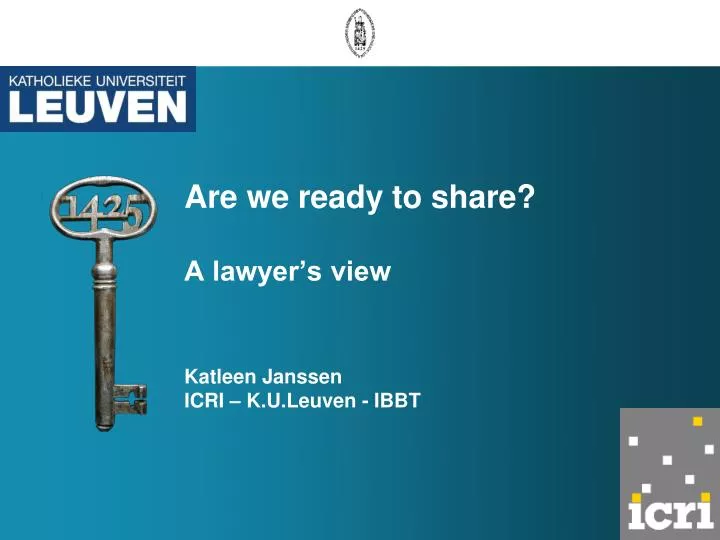 are we ready to share a lawyer s view katleen janssen icri k u leuven ibbt