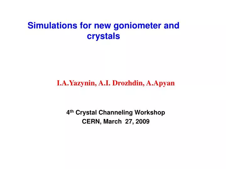 i a yazynin a i drozhdin a apyan 4 th crystal channeling workshop cern march 27 2009