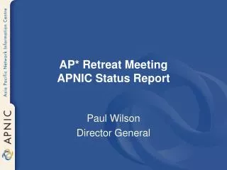 AP* Retreat Meeting APNIC Status Report