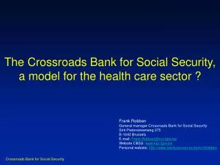 The Crossroads Bank for Social Security, a model for the health care sector ?