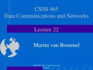 CS/IS 465 Data Communications and Networks Lecture 22