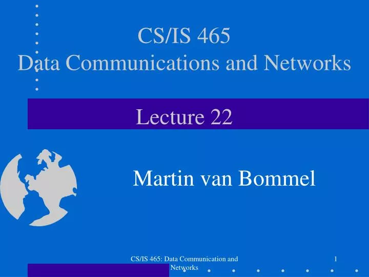 cs is 465 data communications and networks lecture 22