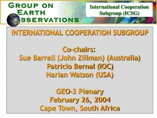 INTERNATIONAL COOPERATION SUBGROUP Co-chairs: Sue Barrell (John Zillman) (Australia)