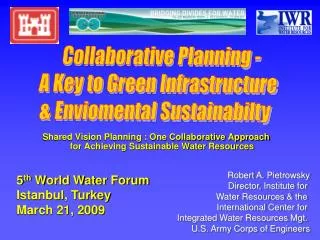 Shared Vision Planning : One Collaborative Approach for Achieving Sustainable Water Resources
