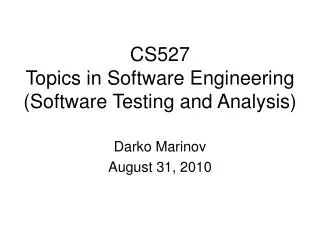 CS527 Topics in Software Engineering (Software Testing and Analysis)