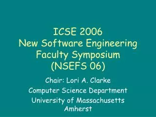 ICSE 2006 New Software Engineering Faculty Symposium (NSEFS 06)