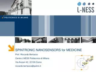 SPINTRONIC NANOSENSORS for MEDICINE Prof. Riccardo Bertacco Centro LNESS Politecnico di Milano
