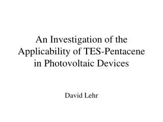 An Investigation of the Applicability of TES-Pentacene in Photovoltaic Devices