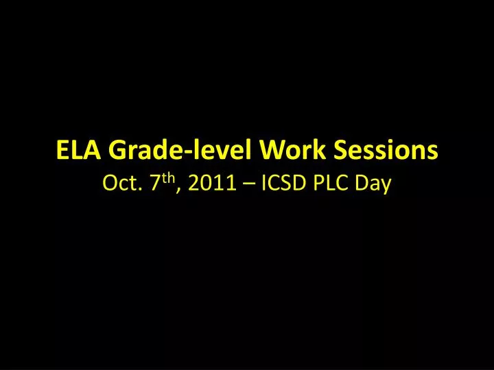 ela grade level work sessions oct 7 th 2011 icsd plc day