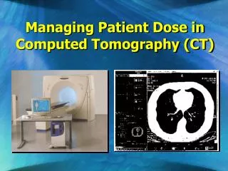Managing Patient Dose in Computed Tomography (CT)