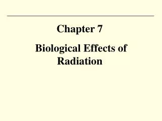 Chapter 7 Biological Effects of Radiation
