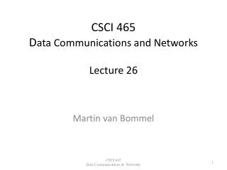 CSCI 465 D ata Communications and Networks Lecture 26