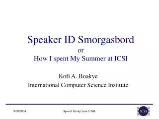 Speaker ID Smorgasbord or How I spent My Summer at ICSI