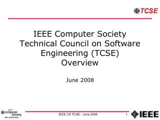 IEEE Computer Society Technical Council on Software Engineering (TCSE) Overview June 2008