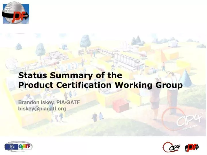 status summary of the product certification working group brandon iskey pia gatf biskey@piagatf org